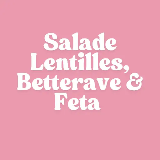 Salade Lentilles, Betterave & Feta 